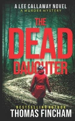 The Dead Daughter: A Private Investigator Mystery Series of Crime and Suspense by Fincham, Thomas