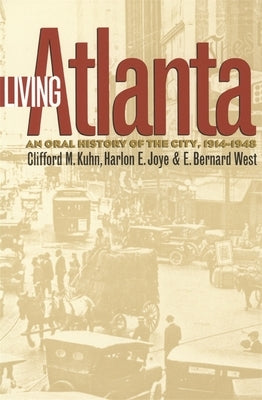 Living Atlanta: An Oral History of the City, 1914-1948 by Kuhn, Clifford M.