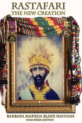 RASTAFARI - THE NEW CREATION (Gold Medal Edition) by Blake Hannah, Barbara Makeda