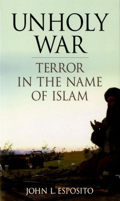 Unholy War: Terror in the Name of Islam by Esposito, John L.