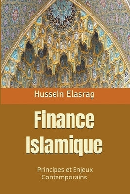 Finance Islamique: Principes et Enjeux Contemporains by Elasrag, Hussein
