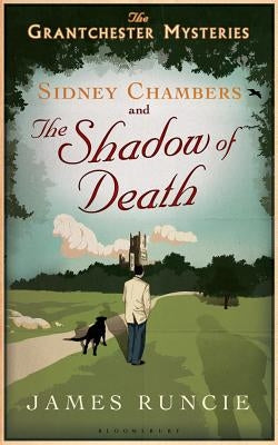 Sidney Chambers and the Shadow of Death: Grantchester Mysteries 1 by Runcie, James