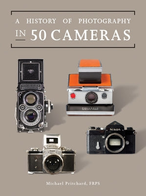 A History of Photography in 50 Cameras by Pritchard, Michael