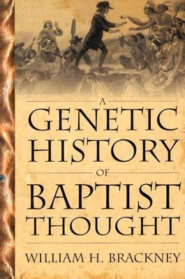A Genetic History of Baptist Thought: With Special Reference to Baptists in Britain and North America by Brackney, William H.