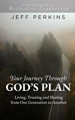 Your Journey Through God's Plan: Living, Trusting and Sharing from One Generation to Another by Perkins, Jeff