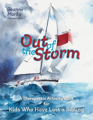Out of the Storm: A Therapeutic Activity Book for Kids who have Lost a Sibling by Marks, Joanne