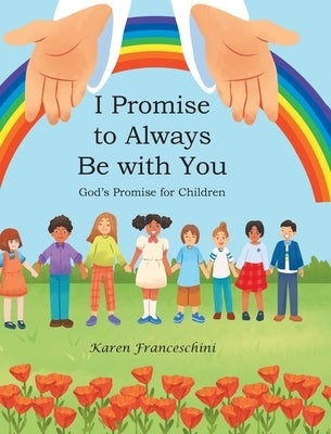 I Promise to Always Be with You: God's Promise for Children by Franceschini, Karen