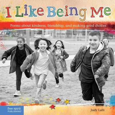 I Like Being Me: Poems about Kindness, Friendship, and Making Good Choices by Lalli, Judy
