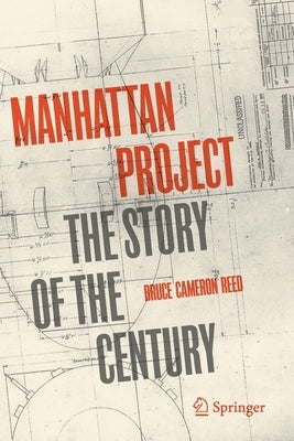 Manhattan Project: The Story of the Century by Reed, Bruce Cameron