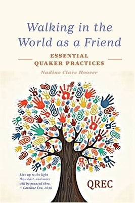 Walking in the World as a Friend: Essential Quaker Practices by Hoover, Nadine Clare