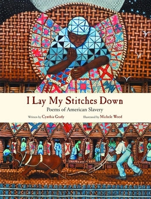 I Lay My Stitches Down: Poems of American Slavery by Grady, Cynthia