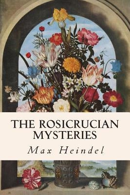 The Rosicrucian Mysteries by Heindel, Max