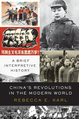 China's Revolutions in the Modern World: A Brief Interpretive History by Karl, Rebecca E.