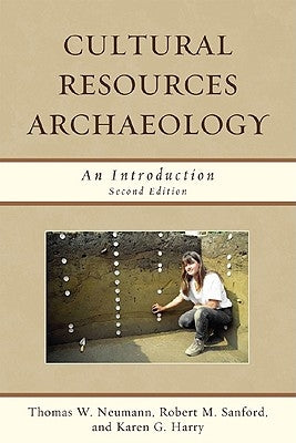 Cultural Resources Archaeology: An Introduction, Second Edition by Neumann, Thomas W.