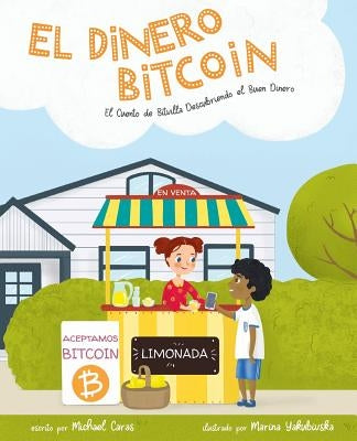 El Dinero Bitcoin: El Cuento de Bitvilla Descubriendo el Buen Dinero by Caras, Michael