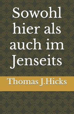 Sowohl hier als auch im Jenseits by J. Hicks, Thomas