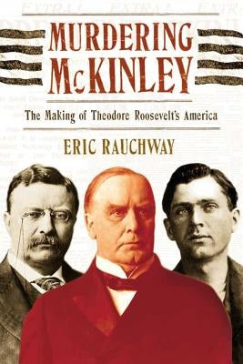 Murdering McKinley by Rauchway, Eric