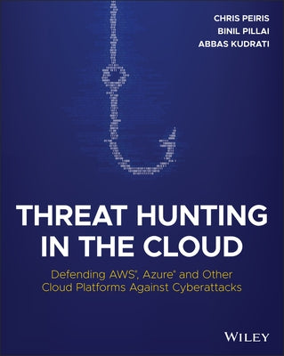 Threat Hunting in the Cloud: Defending Aws, Azure and Other Cloud Platforms Against Cyberattacks by Kudrati, Abbas