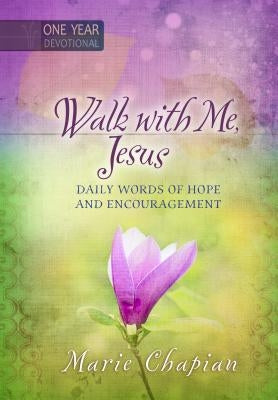 Walk with Me, Jesus: Daily Words of Hope and Encouragement by Chapian, Marie