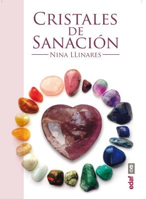 Cristales de Sanacion: Guia de Minerales, Piedras y Cristales de Sanacion = Healing Crystals by Llinares, Nina