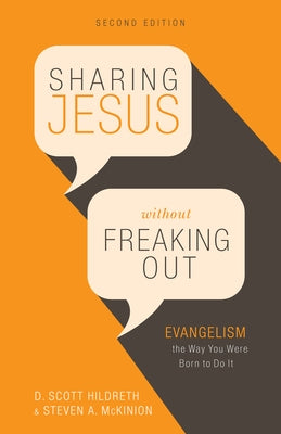 Sharing Jesus Without Freaking Out: Evangelism the Way You Were Born to Do It by Hildreth, D. Scott