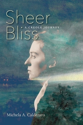 Sheer Bliss: A Creole Journey by Calderaro, Michela A.