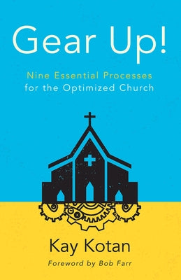 Gear Up!: Nine Essential Processes for the Optimized Church by Farr, Bob