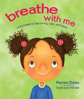 Breathe with Me: Using Breath to Feel Strong, Calm, and Happy by Gates, Mariam