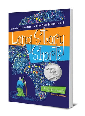 Long Story Short: Ten-Minute Devotions to Draw Your Family to God by Machowski, Marty