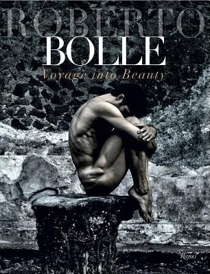 Roberto Bolle: Voyage Into Beauty by Bolle, Roberto