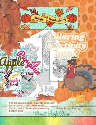 Happy THANKSGIVING adult coloring & activity book. A Thanksgiving variety puzzle book with word search, crossword, sudoku, Mazes, and a Thanksgiving c by Books, Vibrant Puzzle