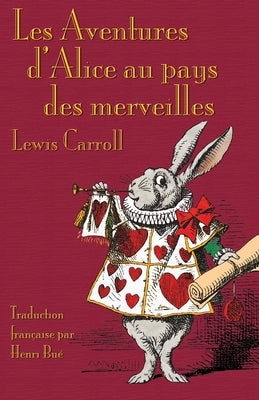 Les Aventures d'Alice au pays des merveilles: Alice's Adventures in Wonderland in French by Carroll, Lewis