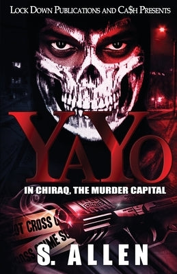 Yayo: In Chiraq, The Murder Capital by Allen, S.