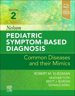 Nelson Pediatric Symptom-Based Diagnosis: Common Diseases and Their Mimics by Kliegman, Robert M.