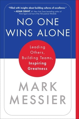 No One Wins Alone: Leading Others, Building Teams, Inspiring Greatness by Messier, Mark