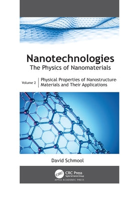 Nanotechnologies: The Physics of Nanomaterials: Volume 2: Physical Properties of Nanostructured Materials and Their Applications by Schmool, David