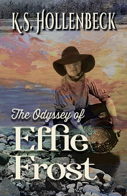 The Odyssey of Effie Frost by Hollenbeck, K. S.