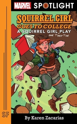 Squirrel Girl Goes to College: A Squirrel Girl Play by Zacar&#237;as, Karen