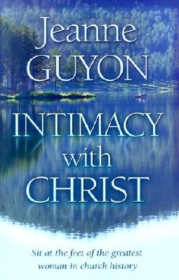 Intimacy with Christ: Her Letters Now in Modern English by Guyon, Jeanne