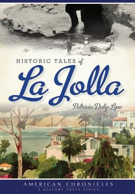 Historic Tales of La Jolla by Daly-Lipe, Patricia