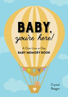Baby, You're Here!: A One-Line-A-Day Baby Memory Book by Reagan, Crystal