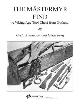 The Mästermyr Find: A Viking Age Tool Chest from Gotland by Brown, Henry T.