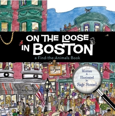 On the Loose in Boston: A Find-The-Animals Book by Stossel, Sage
