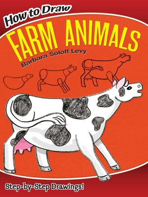 How to Draw Farm Animals: Step-By-Step Drawings! by Soloff Levy, Barbara