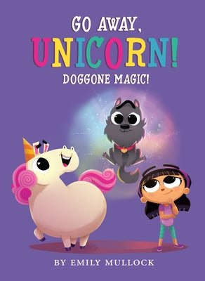 Doggone Magic! (Go Away, Unicorn #2): Volume 2 by Mullock, Emily
