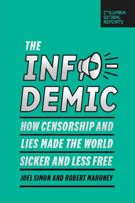 The Infodemic: How Censorship and Lies Made the World Sicker and Less Free by Simon, Joel
