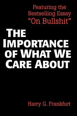 The Importance of What We Care about: Philosophical Essays by Frankfurt, Harry G.