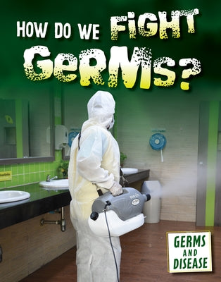 How Do We Fight Germs? by Kroe, Kathryn