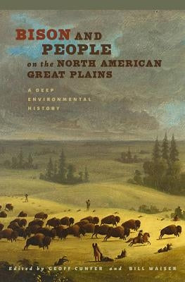 Bison and People on the North American Great Plains: A Deep Environmental History by Cunfer, Geoff