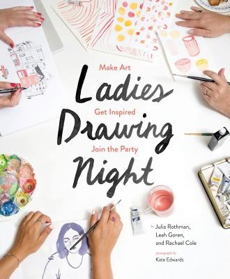 Ladies Drawing Night: Make Art, Get Inspired, Join the Party by Rothman, Julia